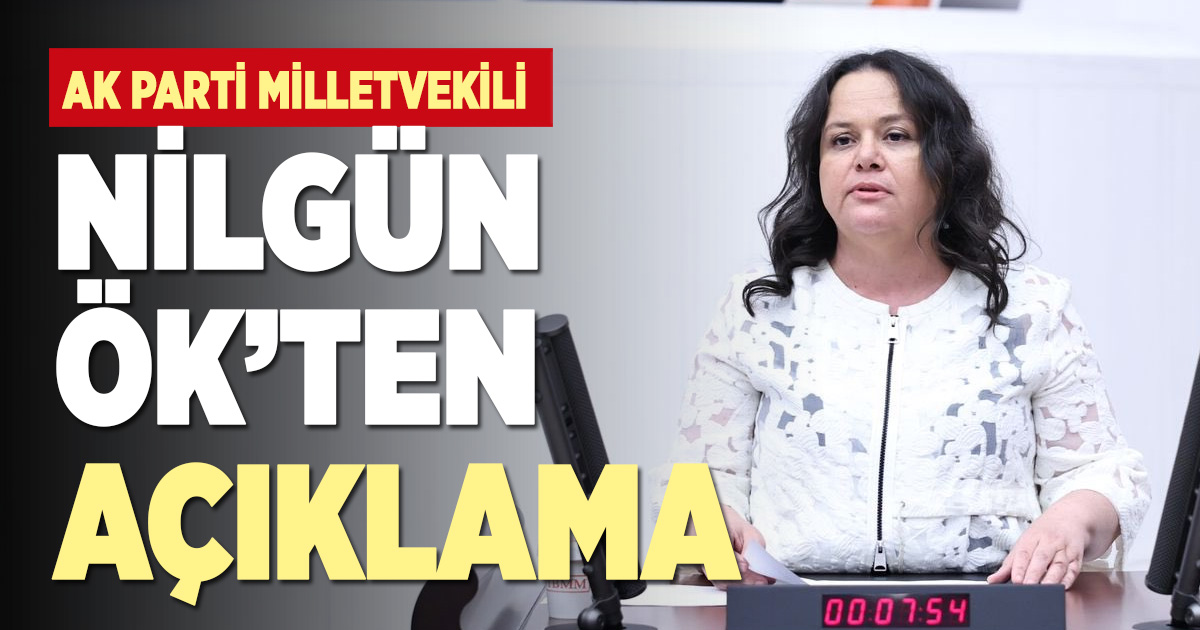 Ak Parti Milletvekili Nilgün Ök’ten açıklama