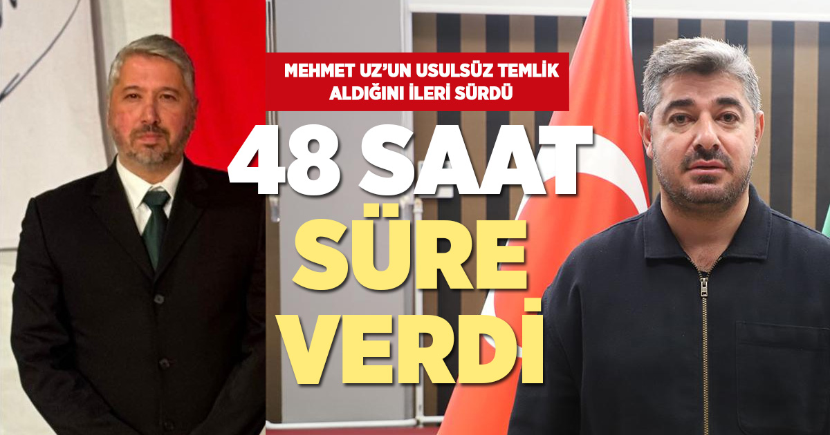 48 SAAT SÜRE VERDİ