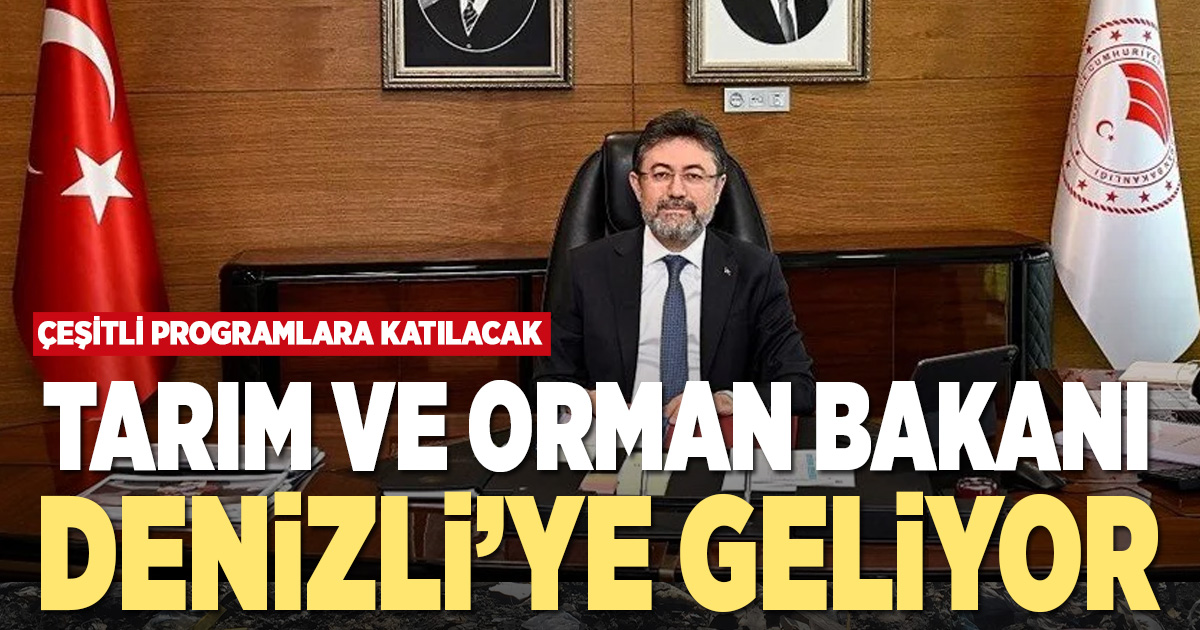 Tarım ve Orman Bakanı İbrahim Yumaklı Denizli’ye geliyor