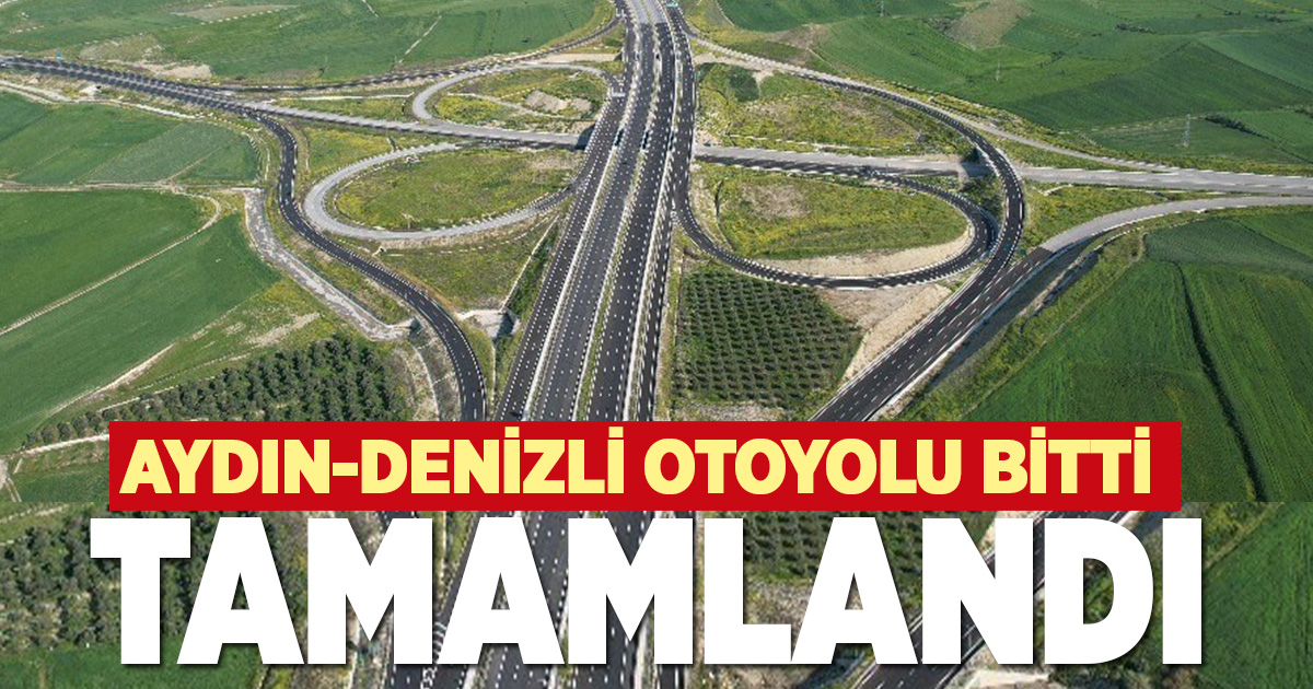 Denizli – Aydın Otoyolu tamamlandı