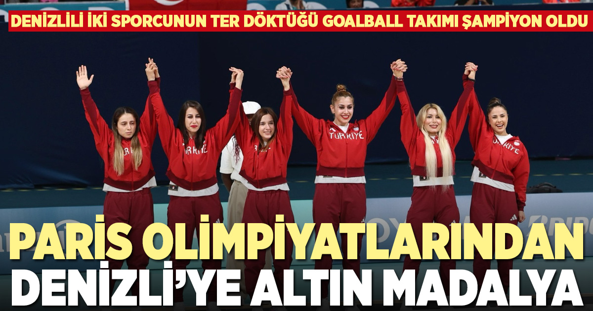 Denizlili iki sporcunun olduğu Goalball Milli Takımı Paris’te altın madalya kazandı