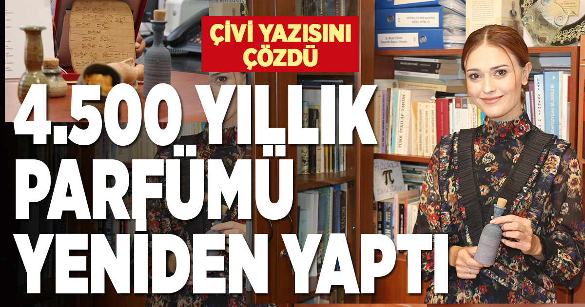 Çivi yazısı çözüp 4500 yıllık parfümü yeniden yaptı