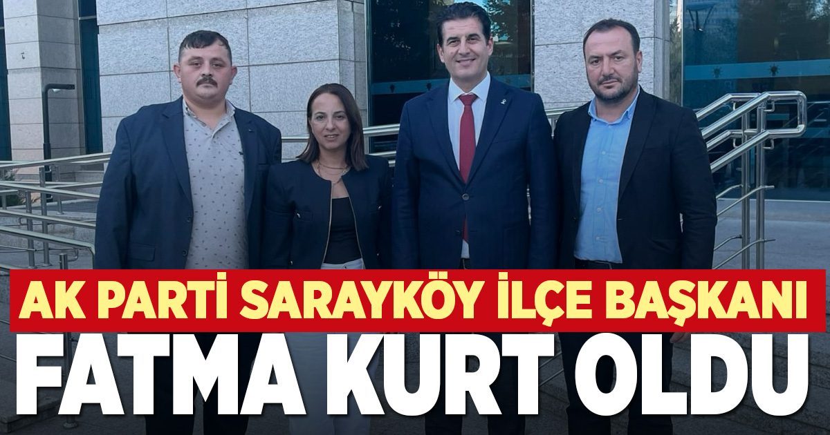 AK Parti Sarayköy İlçe Başkanı Fatma Kurt oldu