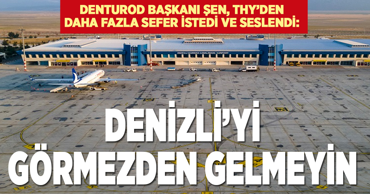 DENTUROD Başkanı Şen, THY’den daha fazla sefer istedi: Ulusal sorumluluğunuzdur