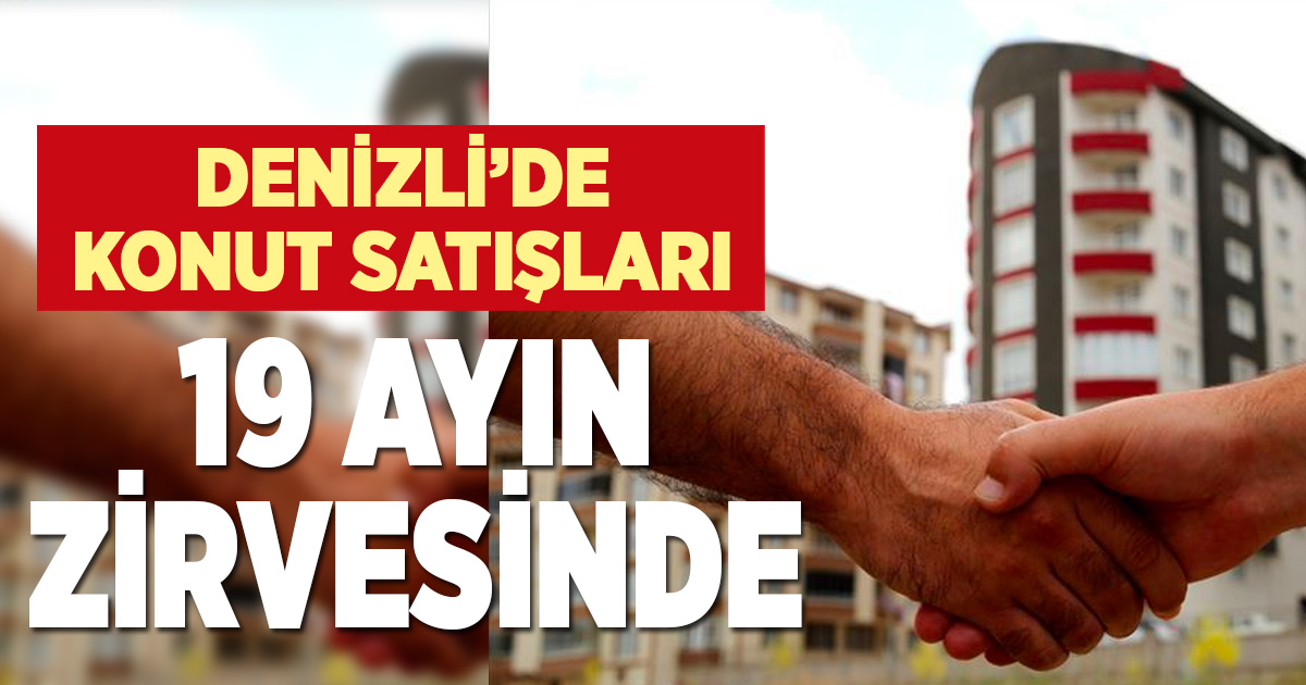 Denizli’de, ağustostaki konut satışları 19 ayın zirvesine çıktı