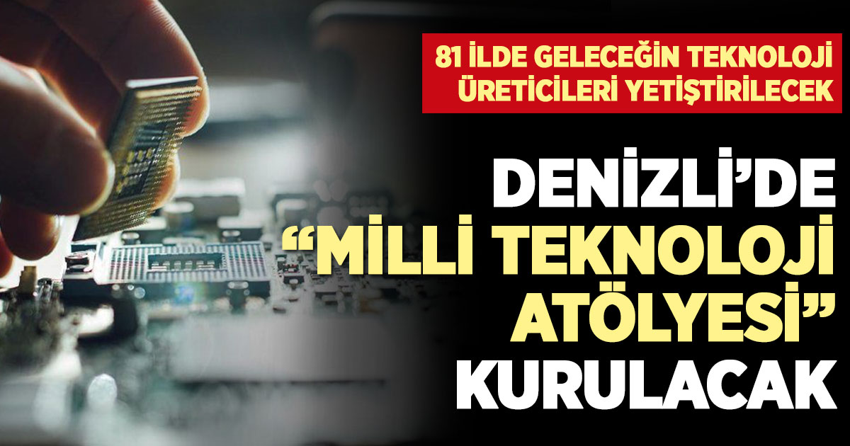 Denizli’de “Milli Teknoloji Atölyesi” kurulacak