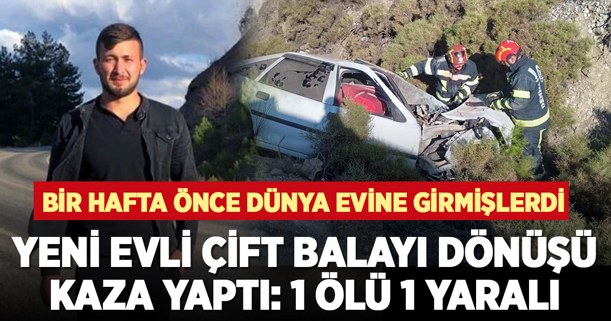 Yeni evli çift balayı dönüşü kaza yaptı: 1 ölü 1 yaralı