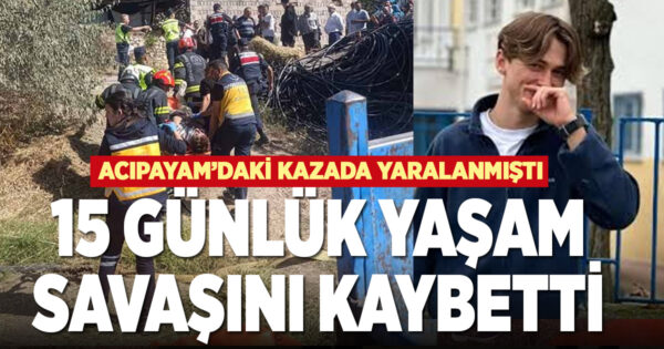 15 GÜNLÜK YAŞAM SAVAŞINI KAYBETTİ