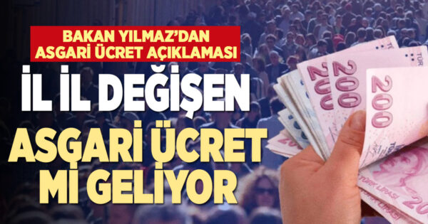 Yılmaz’ın açıklaması böyle yorumlandı: İl bazında asgari ücret mi uygulanacak?