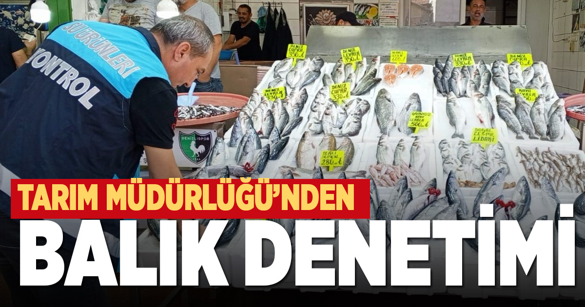 Denizli Tarım ve Orman İl Müdürlüğü’nden balık denetimi