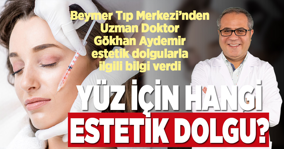 Beymer Tıp Merkezi’nden Dr. Gökhan Aydemir’den ‘hangi yüz dolgusu?’ sorusuna cevap