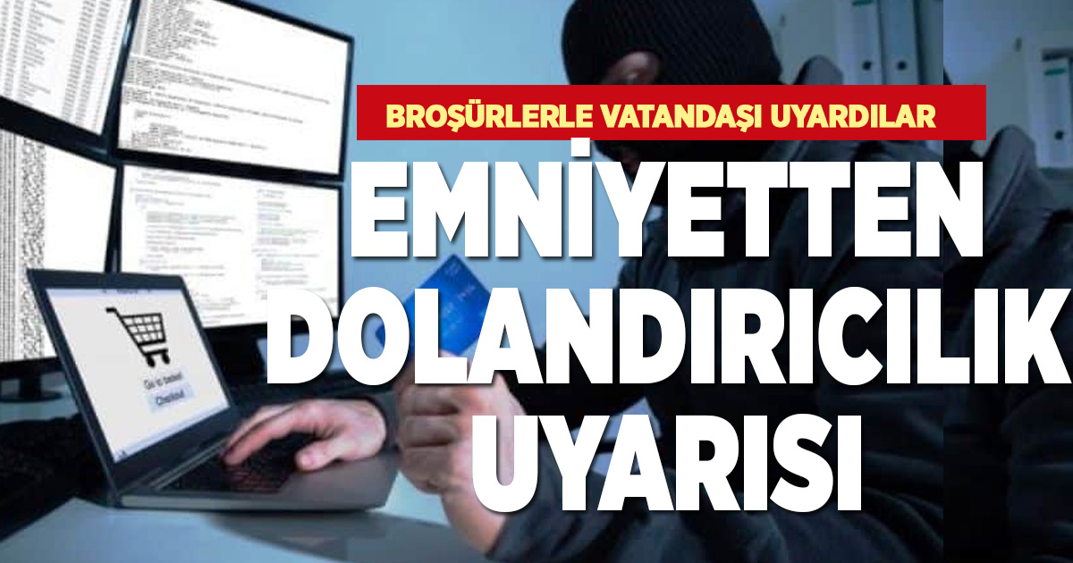 EMNİYETTEN DOLANDIRICILIK UYARISI