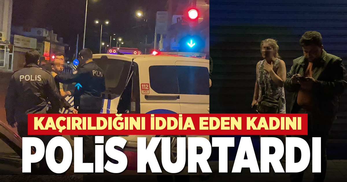 Kaçırıldığını iddia eden kadın polisi harekete geçirdi