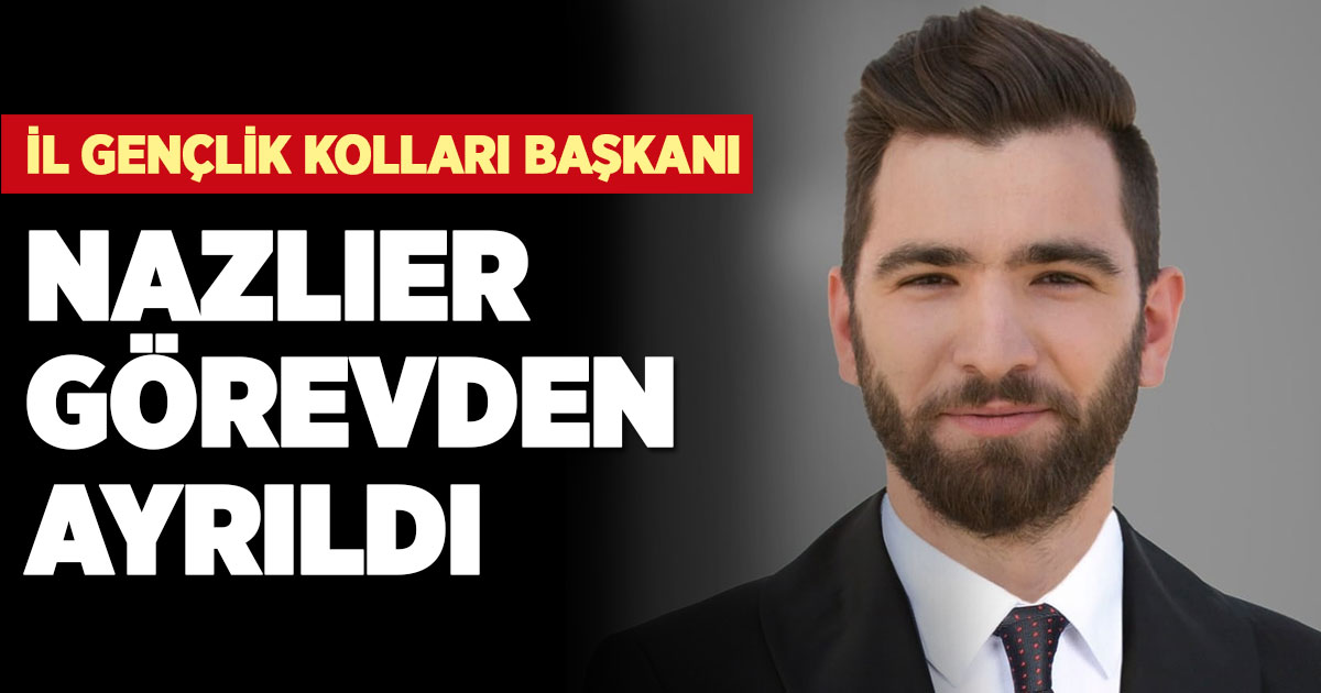 AK Parti İl Gençlik Kolları Başkanı Nazlıer görevden ayrıldı