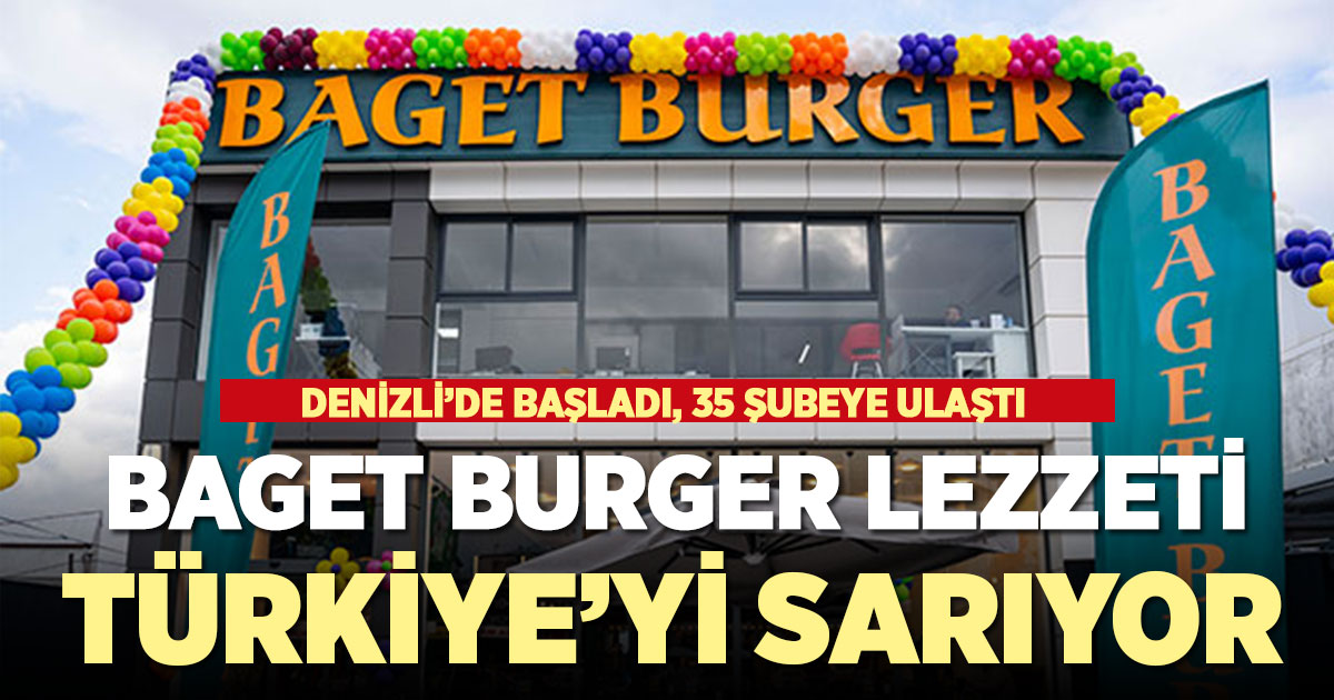 Baget Burger: Denizli’de Başladı, 35 Şubeye Ulaştı