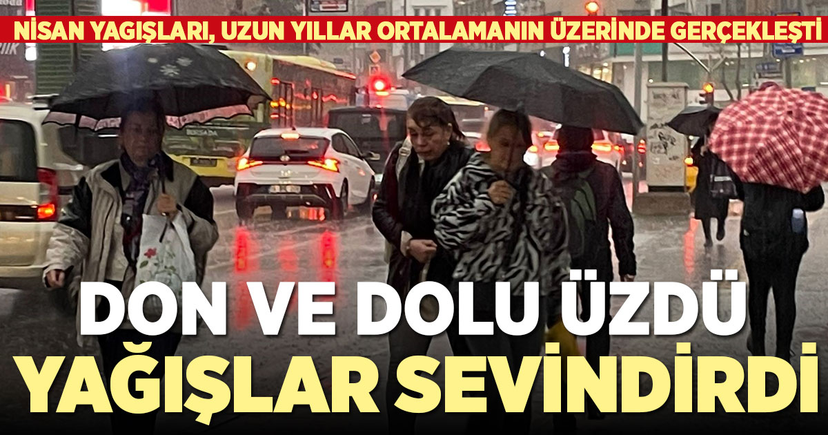 Zirai donla üzen nisan yağışlarla sevindirdi