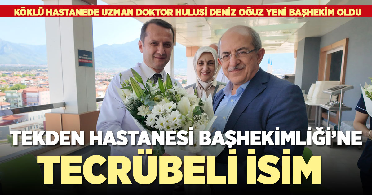 Tekden Hastanesi Başhekimliği’ne Tecrübeli isim