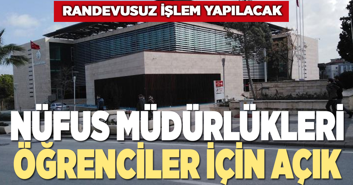 NÜFUS MÜDÜRLÜKLERİ ÖĞRENCİLER İÇİN AÇIK