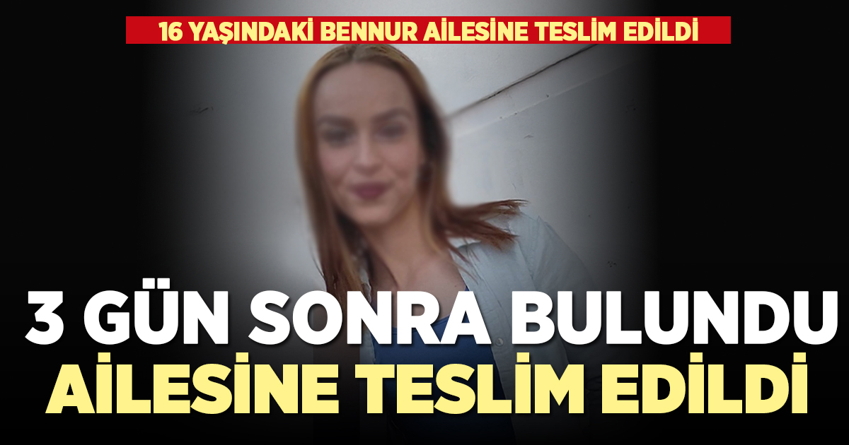 Arkadaşının evinde bulunan Bennur ailesine teslim edildi