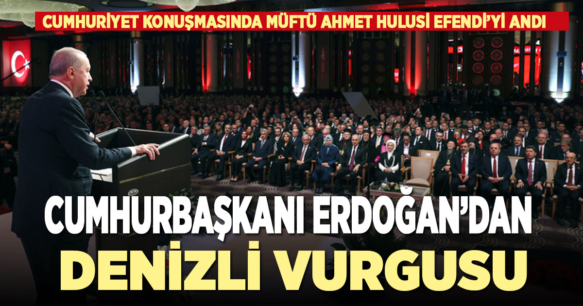 Cumhurbaşkanı Erdoğan, Cumhuriyet konuşmasında Denizli’ye de vurgu yaptı