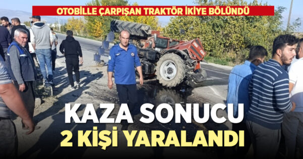 Otomobille çarpışan traktör ikiye bölündü