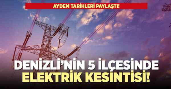 5 ilçede elektrikler kesilecek