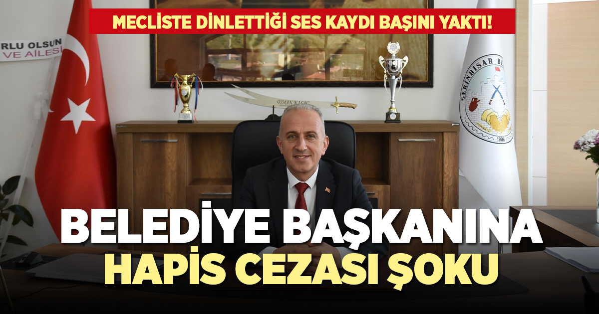 Ses kaydı dinleten belediye başkanına hapis cezası şoku