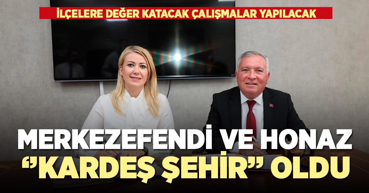 Merkezefendi ve Honaz ''Kardeş Şehir'' oldu