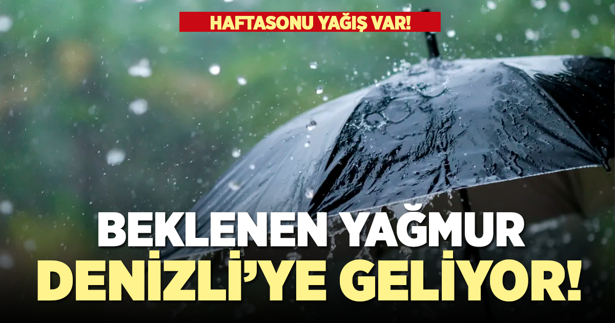 Beklenen yağmur Denizli’ye geliyor!