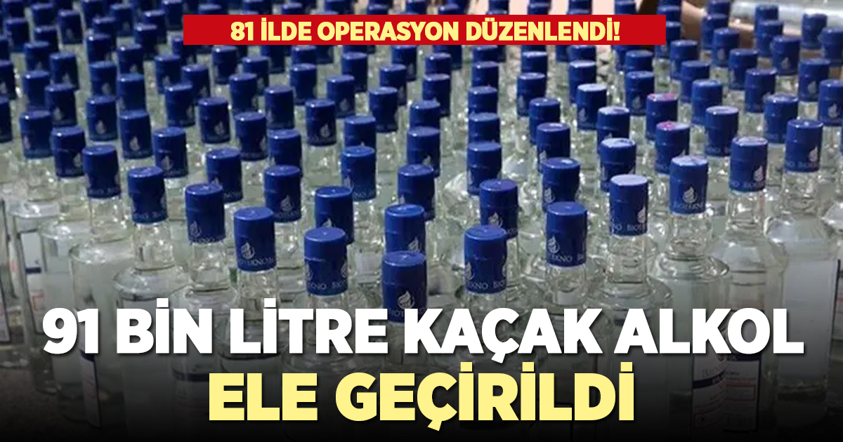 91 bin litre kaçak alkol ele geçirildi!