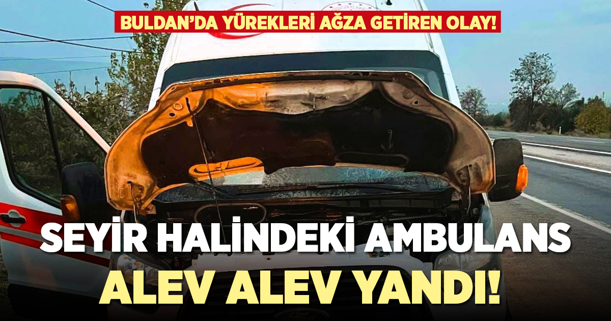 Buldan'da seyir halindeki ambulans alev alev yandı!