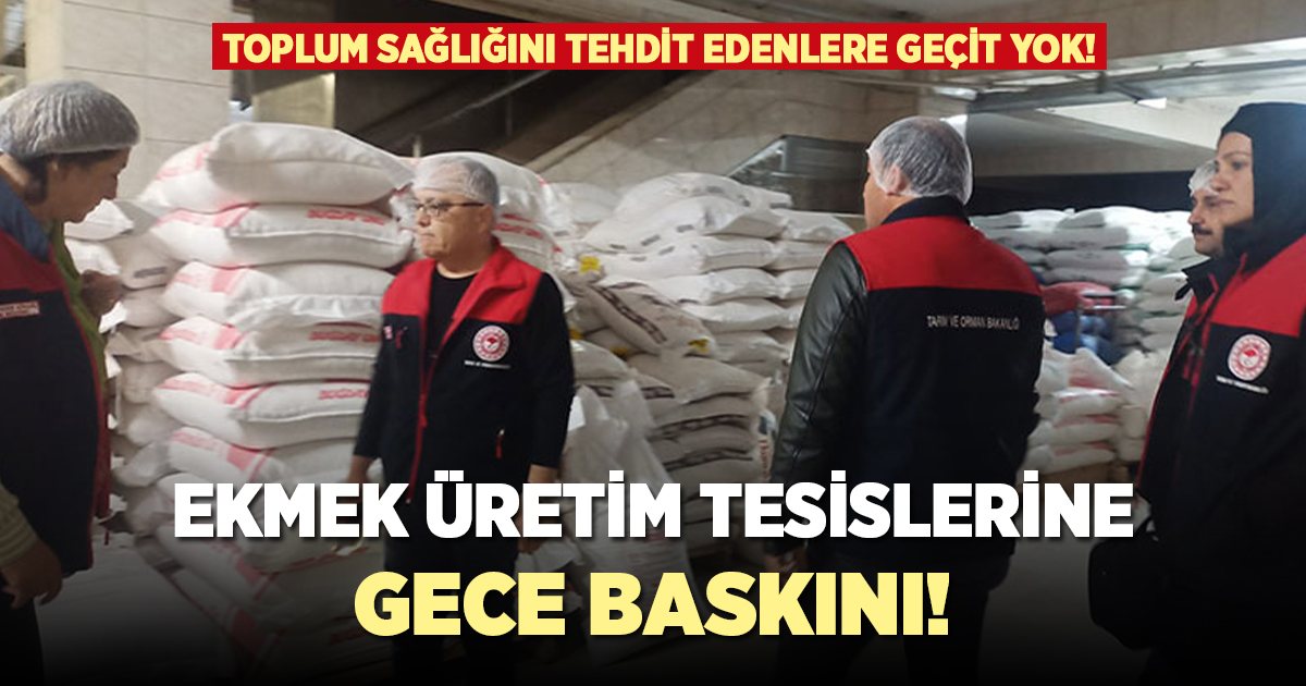 Ekmek ve yemek üretim tesislerine gece baskını!