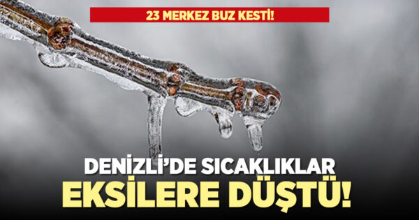 Denizli’de sıcaklıklar eksilere düştü!
