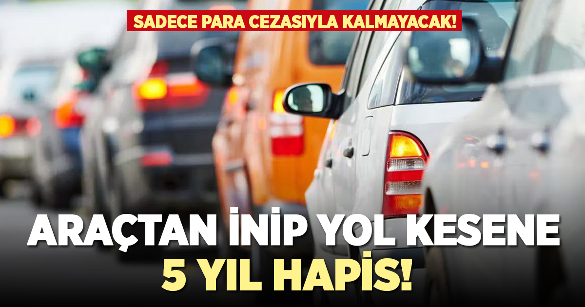 Trafikte yol kesene 5 yıl ceza!