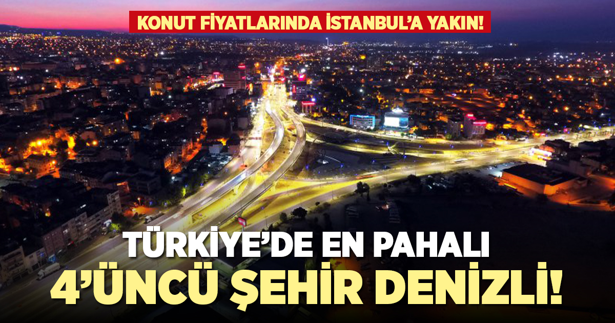 Türkiye'de en pahalı 4'üncü şehir Denizli