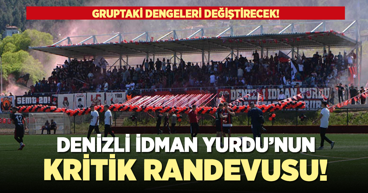 Denizli İdman Yurdu'nun kritik randevusu!
