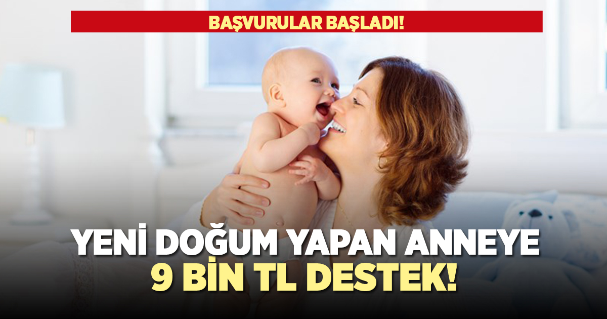 Yeni doğum yapan annelere 9 bin TL destek!