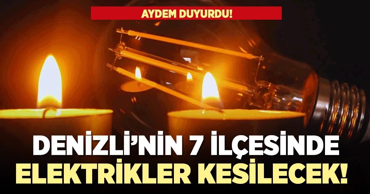 Denizli'nin 7 ilçesinde elektrikler kesilecek!