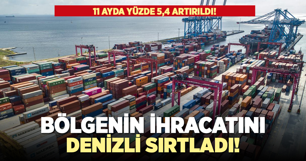 Denizli ihracatı 11 ayda 5,4 artırıldı!