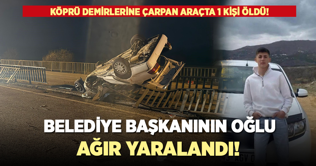 Köprü demirlerine çarpan araçta belediye başkanının oğlu ağır yaralandı!