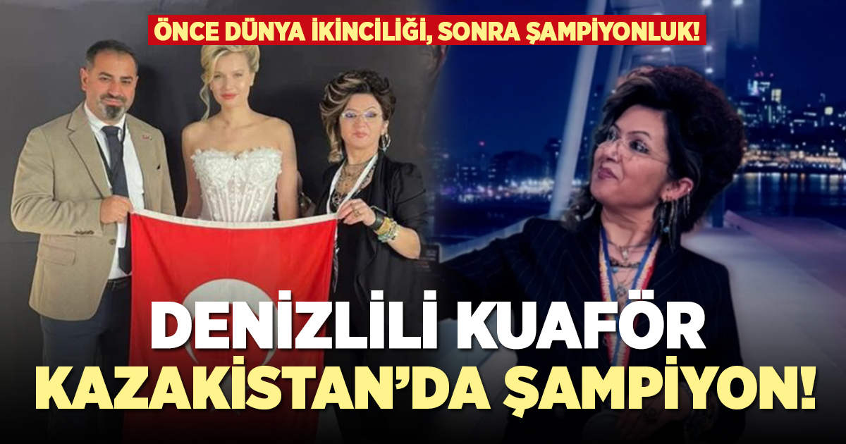Denizlili kuaför Kazakistan’da şampiyon oldu!