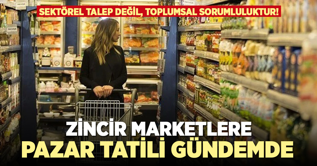 Zincir marketlere pazar tatili gündemde