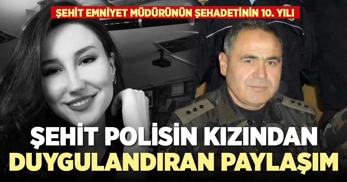 Şehit polisin kızından duygulandıran 10. yıl paylaşımı