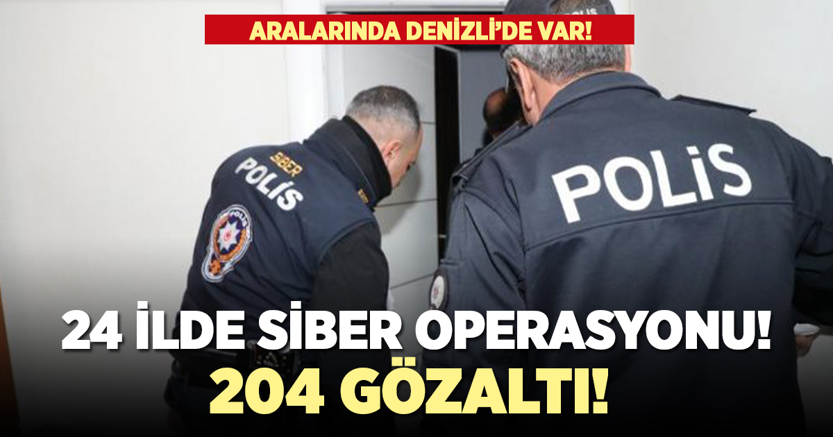 Siber operasyonunda 24 ilde 204 kişi gözaltına alındı!