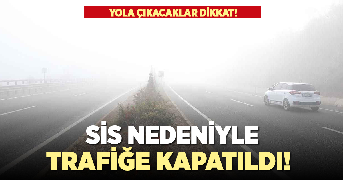 O yol sis nedeniyle trafiğe kapatıldı!