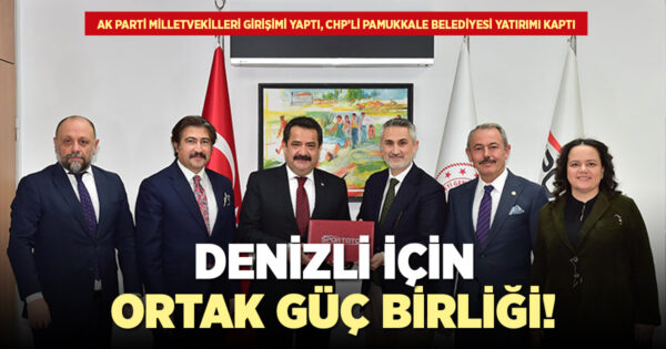 AK PARTİ MİLLETVEKİLLERİ GİRİŞİMİ YAPTI, CHP’Lİ PAMUKKALE BELEDİYESİ YATIRIMI KAPTI
