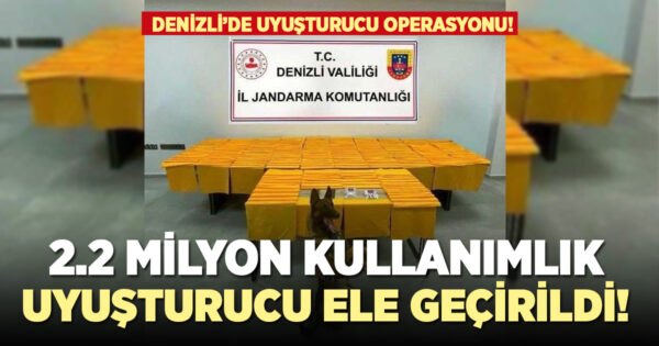 Denizli’de 2.2 milyon kullanımlık uyuşturucu ele geçirildi!