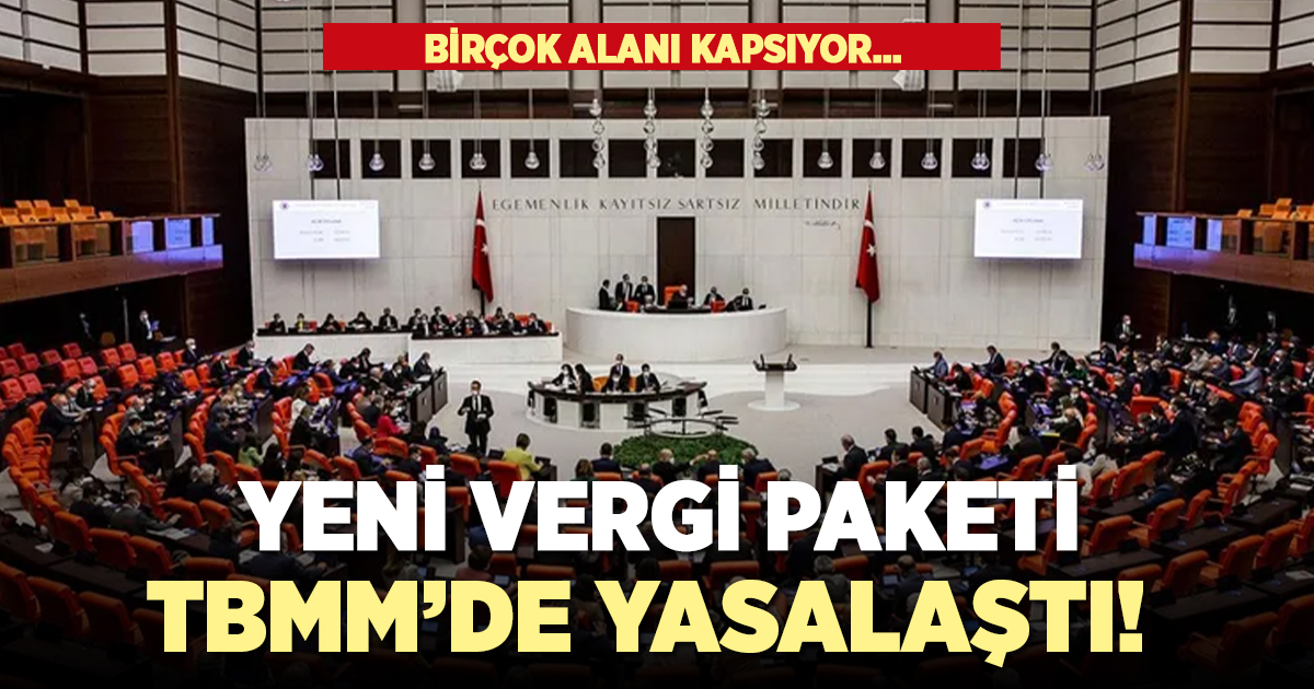 Yeni vergi paketi TBMM'de yasalaştı!