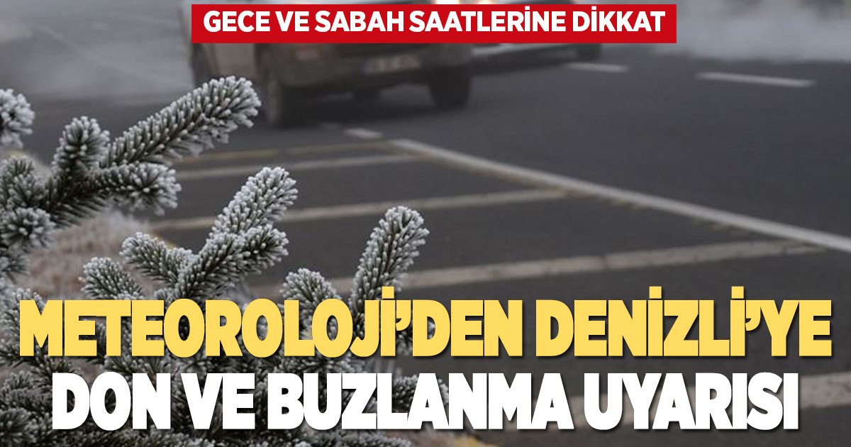 Meteoroloji Denizli’yi don ve buzlanmaya karşı uyardı