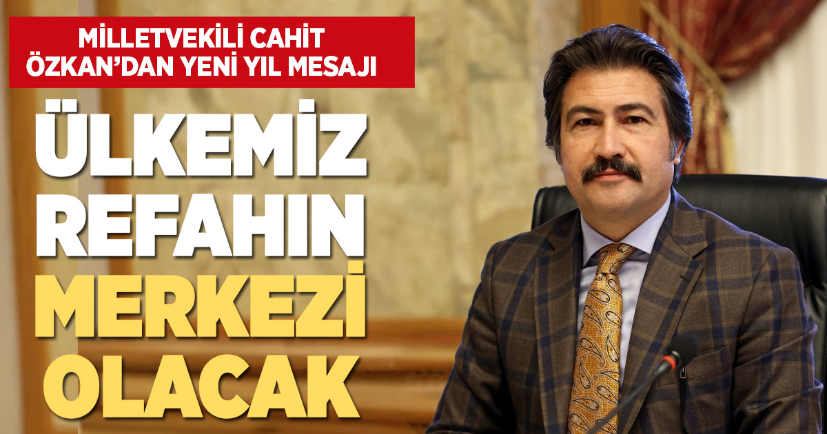 AK Parti Denizli Milletvekili Cahit Özkan’dan Yeni Yıl Mesajı